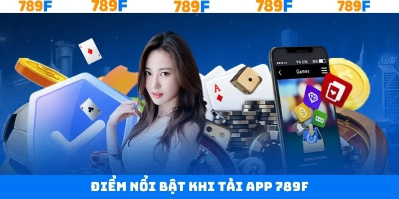 Ưu điểm lớn khi tải app 789F với thao tác mượt mà