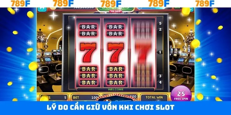 Lý do hội viên cần giữ vốn khi chơi slot Lý do hội viên cần giữ vốn khi chơi slot