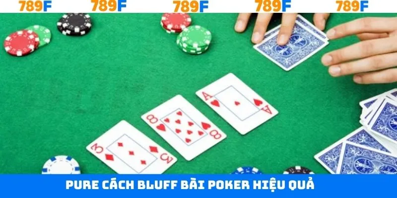Cách bluff bài poker hiệu quả với hình thức pure
