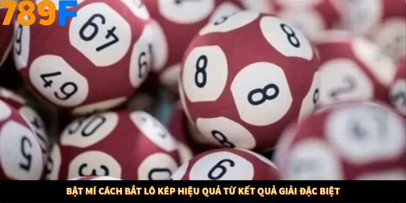Bật mí cách bắt lô kép hiệu quả từ kết quả giải đặc biệt