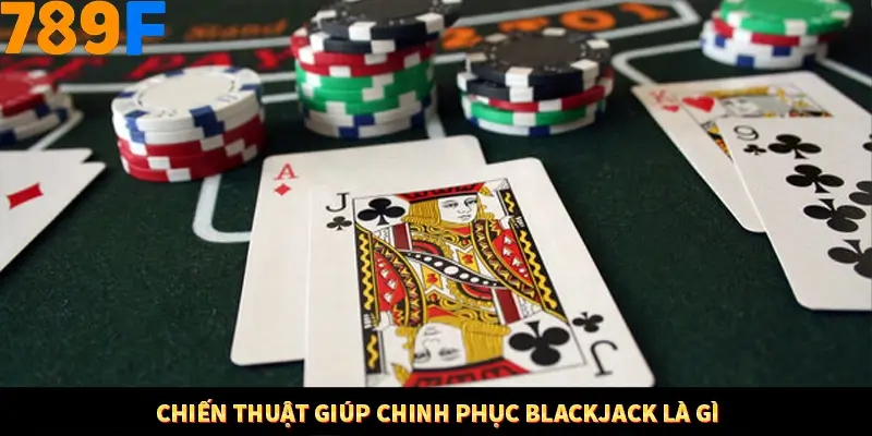 Nổ Hũ Online 789F Có Kiểm Soát Thuật Toán Không 9 Chiến thuật giúp chinh phục Blackjack là gì