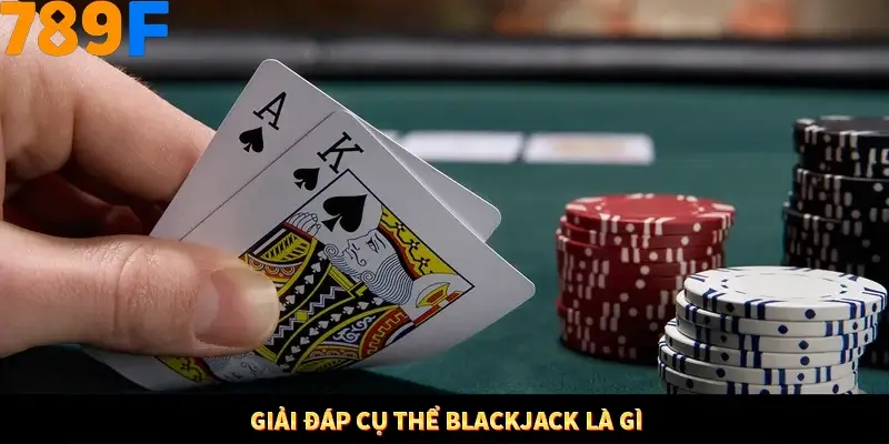 Nổ Hũ Online 789F Có Kiểm Soát Thuật Toán Không 7 Giải đáp cụ thể Blackjack là gì