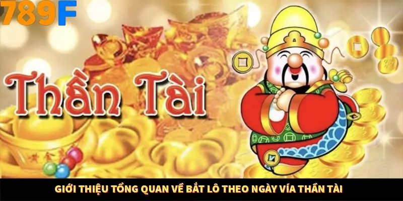 Nổ Hũ Online 789F Có Kiểm Soát Thuật Toán Không 7 Giới thiệu tổng quan về bắt lô theo ngày vía Thần Tài