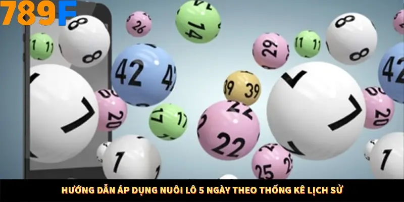 Hướng dẫn áp dụng nuôi lô 5 ngày theo thống kê lịch sử