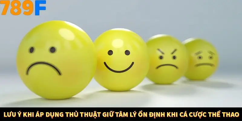 Lưu ý khi áp dụng thủ thuật giữ tâm lý ổn định khi cá cược thể thao