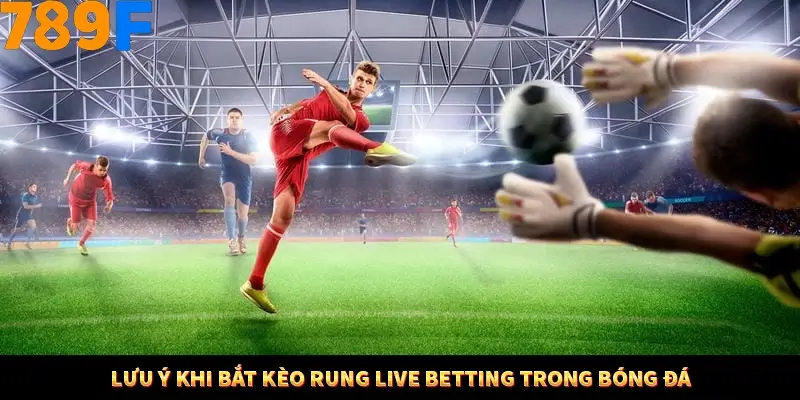 Nổ Hũ Online 789F Có Kiểm Soát Thuật Toán Không 9 Lưu ý khi bắt kèo rung live betting trong bóng đá