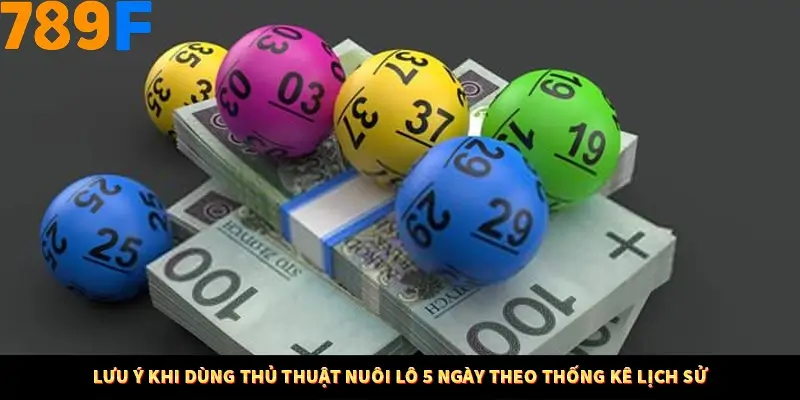 Lưu ý khi dùng thủ thuật nuôi lô 5 ngày theo thống kê lịch sử