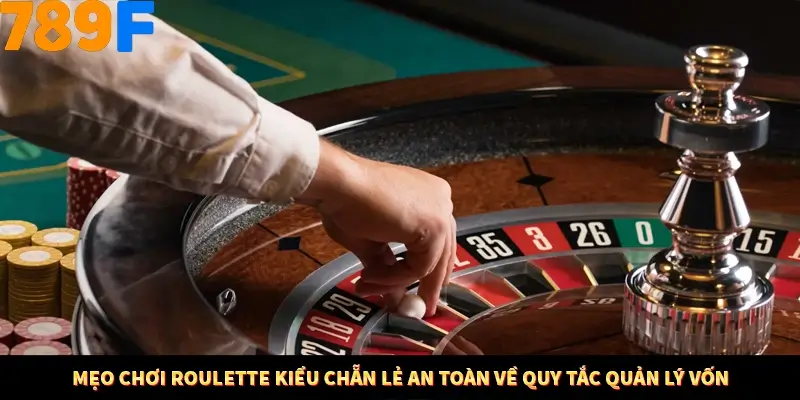 Mẹo chơi Roulette kiểu chẵn lẻ an toàn về quy tắc quản lý vốn