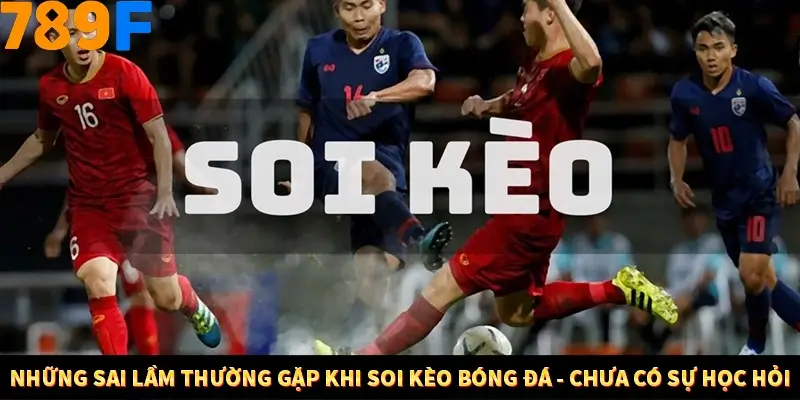 Nổ Hũ Online 789F Có Kiểm Soát Thuật Toán Không 8 Những sai lầm thường gặp khi soi kèo bóng đá - Chưa có sự học hỏi
