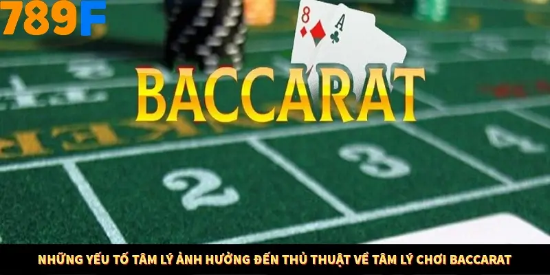 Những yếu tố tâm lý ảnh hưởng đến thủ thuật về tâm lý chơi Baccarat