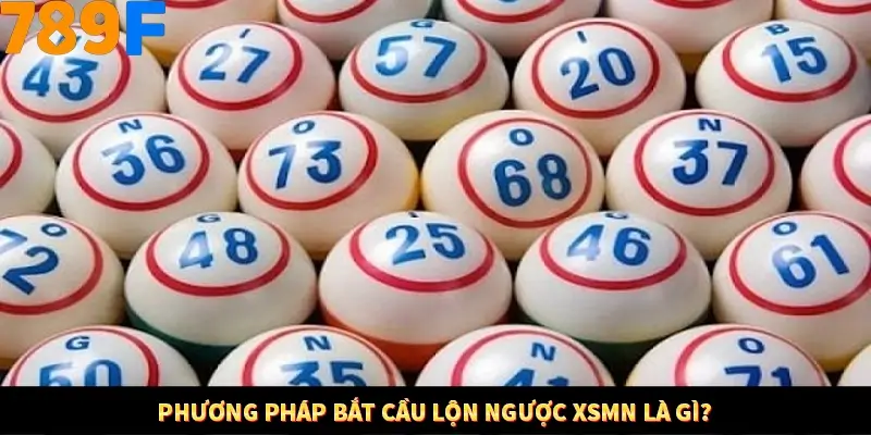 Phương pháp bắt cầu lộn ngược XSMN là gì?