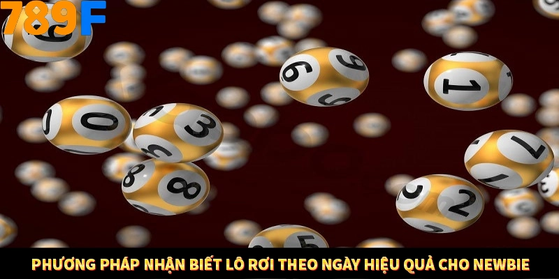 Phương pháp nhận biết lô rơi theo ngày hiệu quả cho newbie