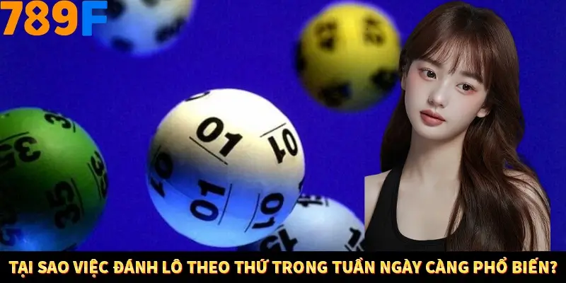 Tại sao việc đánh lô theo thứ trong tuần ngày càng phổ biến?