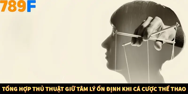 Tổng hợp thủ thuật giữ tâm lý ổn định khi cá cược thể thao