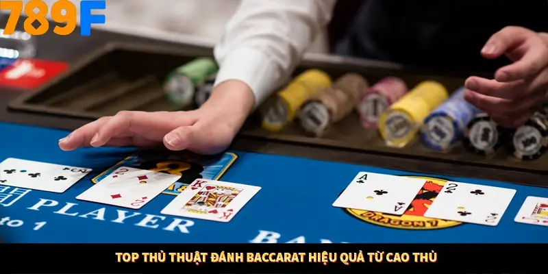 Top thủ thuật đánh Baccarat hiệu quả từ cao thủ