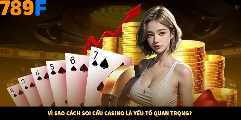 Vì sao cách soi cầu Casino là yếu tố quan trọng?