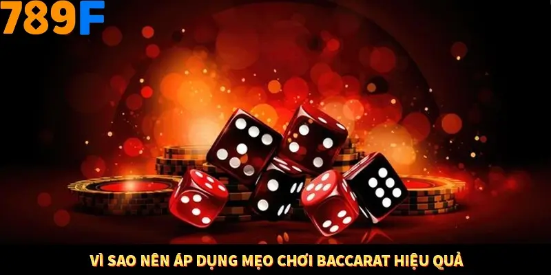 Vì sao nên áp dụng mẹo chơi Baccarat hiệu quả