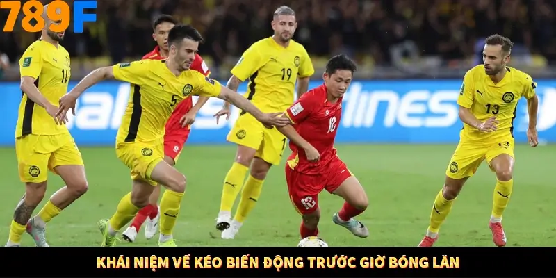 Khái niệm về kéo biến động trước giờ bóng lăn Khái niệm về kéo biến động trước giờ bóng lăn