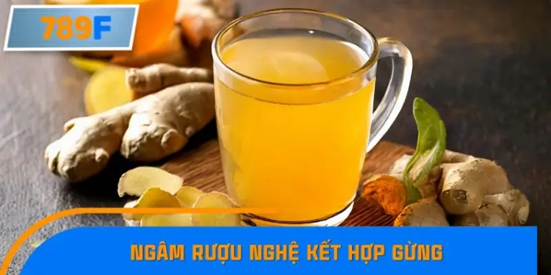 Ngâm rượu nghệ kết hợp gừng Ngâm rượu nghệ kết hợp gừng