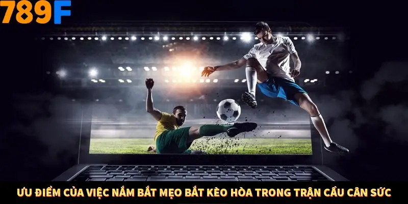 Bí Quyết Xếp Bài Phỏm Thành Dây Dài Tăng Tỷ Lệ Thắng Ở 789F 8 Ưu điểm của việc nắm bắt mẹo bắt kèo hòa trong trận cầu cân sức