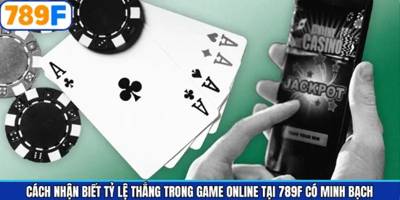 Cách nhận biết tỷ lệ thắng game online 789F rõ ràng Cách nhận biết tỷ lệ thắng game online 789F rõ ràng